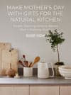 Mother's Day Gifts for the Natural Kitchen