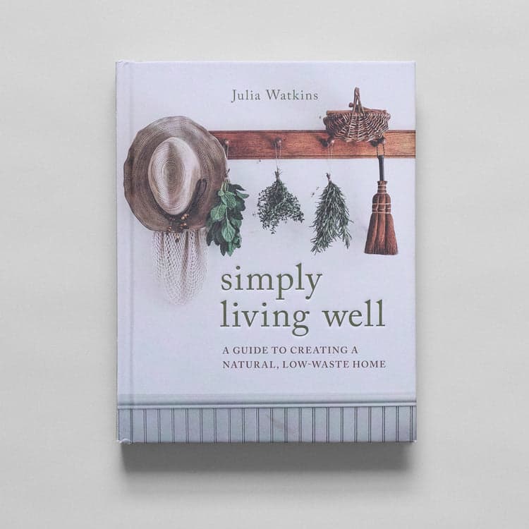 Simply Living Well: A Guide To Creating a Natural, Low-Waste Home